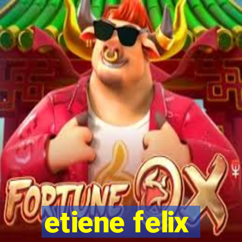 etiene felix